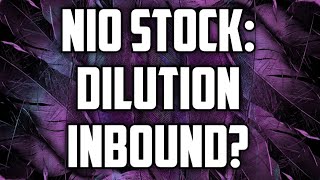 NIO STOCK BREAKING NEWS: DILUTION INCOMING ?