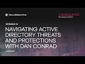 Navigating Active Directory Threats and Protections with Dan Conrad