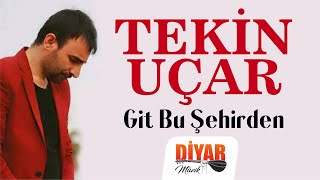 Tekin Uçar - Git Bu Şehirden  Resimi