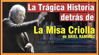 LA MISA CRIOLLA. La historia de crueldad, compasión y valentía que la inspiró. Obra de Ariel Ramírez