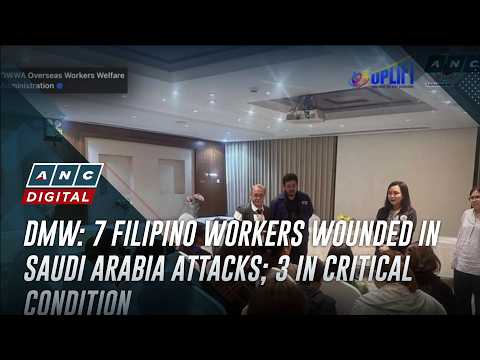 DMW: 7 Filipino workers wounded in Saudi Arabia attacks; 3 in critical condition | ANC