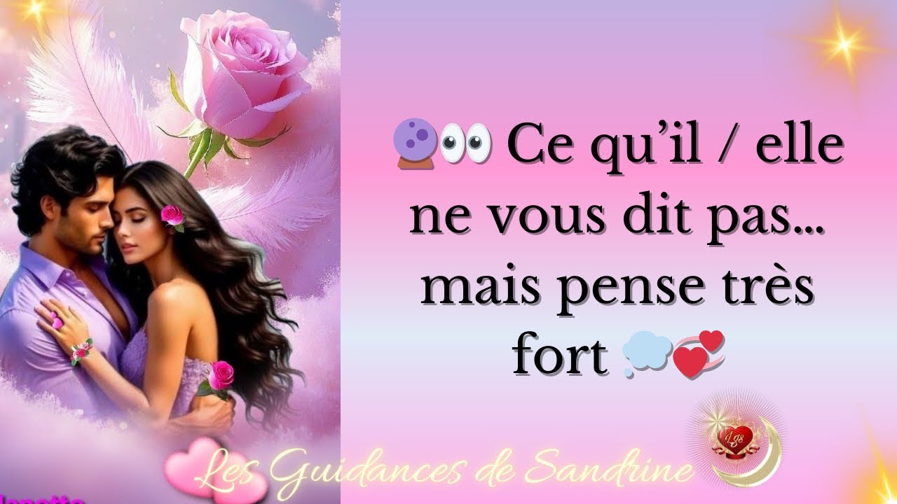 🔮👀 Ce qu’il / elle ne vous dit pas… mais pense très fort 💭💞