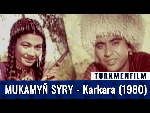 (Türkmen Film Kino) - Mukamyn Syry (KARKARA)