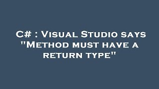 C# : Visual Studio says "Method must have a return type" Wealth