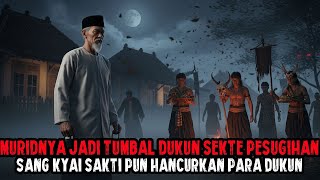 KYAI SAKTI MENGAMUK SETELAH TAU MURIDNYA JADI TUMBAL PARA DUKUN SEKTE PESUGIHAN - CERITA HOROR