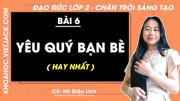 Đạo đức lớp 2 - Chân trời sáng tạo | Bài 6: Yêu quý bạn bè - trang 27, 28, 29, 30 (HAY NHẤT)