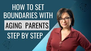AGING PARENTS AND BOUNDARIES:  Why You Need Them And How To Implement Them