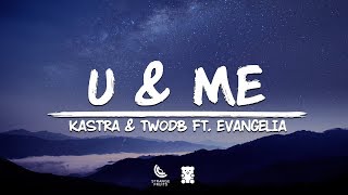 Kastra & twoDB - U & Me (Lyrics) 🐻ft. Evangelia