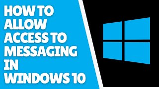 How to Allow Access to Messaging in Windows 10