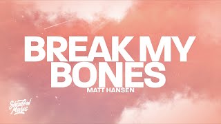 Matt Hansen - break my bones (Lyrics)