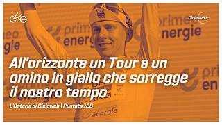 All'orizzonte un Tour e un omino in giallo che sorregge il nostro tempo - L'Osteria di Cicloweb #128