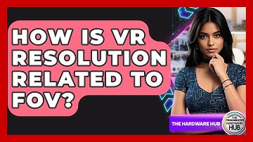 How Is VR Resolution Related To FOV? - The Hardware Hub