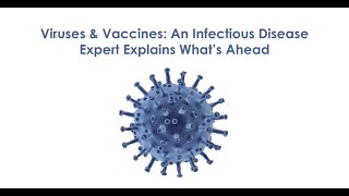 Viruses & Vaccines: An Infectious Disease Expert Explains What's Ahead