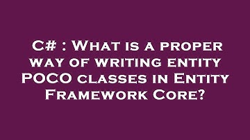 C# : What is a proper way of writing entity POCO classes in Entity Framework Core?