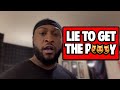 WHY MEN LIE TO GET THE P***Y!