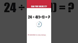 CAN YOU SOLVE IT? 24 ÷ 4(1 1) #shorts #mentalmath