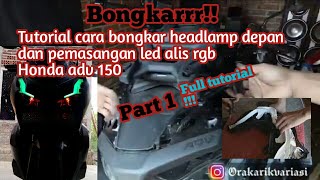 Tutorial cara bongkar headlamp depan pada honda adv 150 [Part1] pemasangan led alis rgb