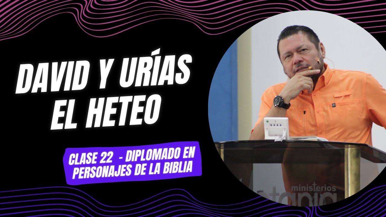 David y Urías el heteo Clase 22 Diplomado en Personajes de la