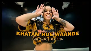 KHATAM HUE WAANDE 🔥 DANCE COVER | PERYSHEETAL | CHOREOGRAPHY