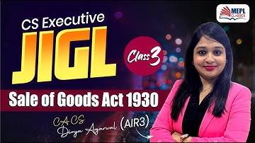 CS Executive - JIGL [Sale of Goods Act] Class 3 By Divya Agarwal Mam | MEPL Classes