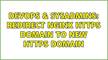 DevOps & SysAdmins: Redirect NGINX HTTPS domain to new HTTPS domain (3 Solutions!!)