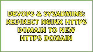 Famous DevOps & SysAdmins: Redirect NGINX HTTPS domain to new HTTPS domain (3 Solutions!!) Wealth
