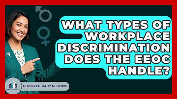 What Types Of Workplace Discrimination Does The EEOC Handle? - Gender Equality Network