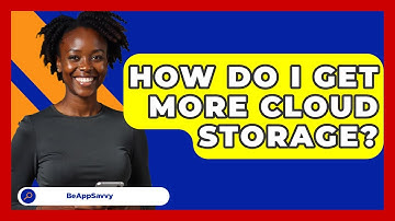 How Do I Get More Cloud Storage? - Be App Savvy