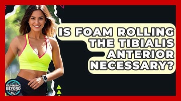 Is Foam Rolling The Tibialis Anterior Necessary? - Running Beyond Limits