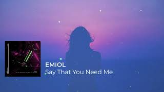 EMIOL - Say That You Need Me [Deep, progressive & melodic house]