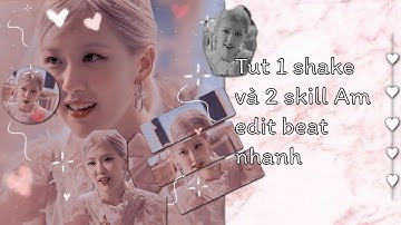 TUT 1 SHAKE VÀ 2 SKILL AM BASIC EDIT BEAT NHANH CỰC XỊN NÈ