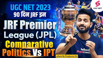 UGC NET/JRF 2023 | JRF Premier League (JPL) :  Comparative Politics Vs IPT | Pradyumn Sir