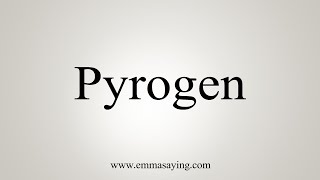 How To Say Pyrogen