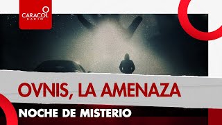 Noche de misterio: ovnis la amenaza | Caracol Radio