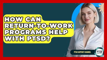 How Can Return-to-work Programs Help With PTSD? - PTSD Support Channel