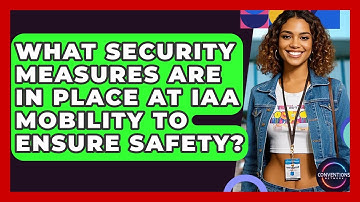 What Security Measures Are In Place At IAA Mobility To Ensure Safety? - Conventions Network