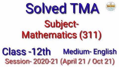 Mathematics 311(E)|| Solved TMA || Session (20-21) || For April 21 Oct 21 || Open School