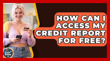 How Can I Access My Credit Report For Free? - Student Score Builder