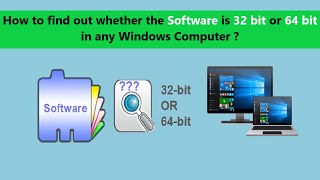 How to find out whether the Software is 32 bit or 64 bit in any Windows Computer ?
