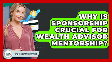 Why Is Sponsorship Crucial For Wealth Advisor Mentorship? - Wealth Advisor Success Hub