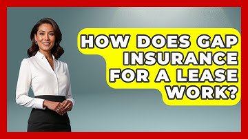 How Does Gap Insurance For A Lease Work? - Auto Coverage Explained