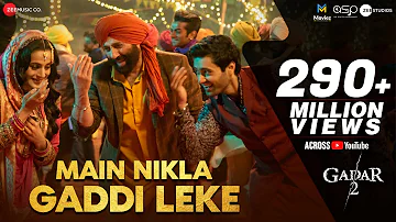 Main Nikla Gaddi Leke | Gadar 2 | Sunny Deol, Ameesha P, Utkarsh| Mithoon, Udit N, Aditya N| Uttam S