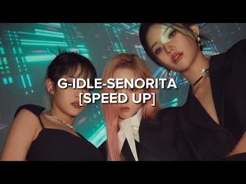 G IDLE SENORITA SPEED UP