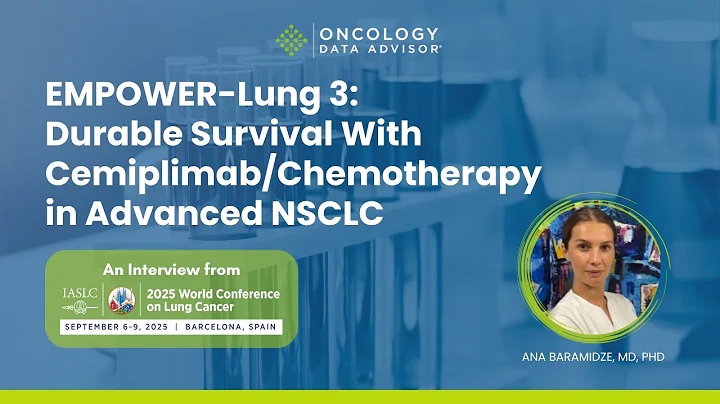 EMPOWER-Lung 3: Cemiplimab Plus Chemotherapy in Advanced NSCLC With Dr. Ana Baramidze