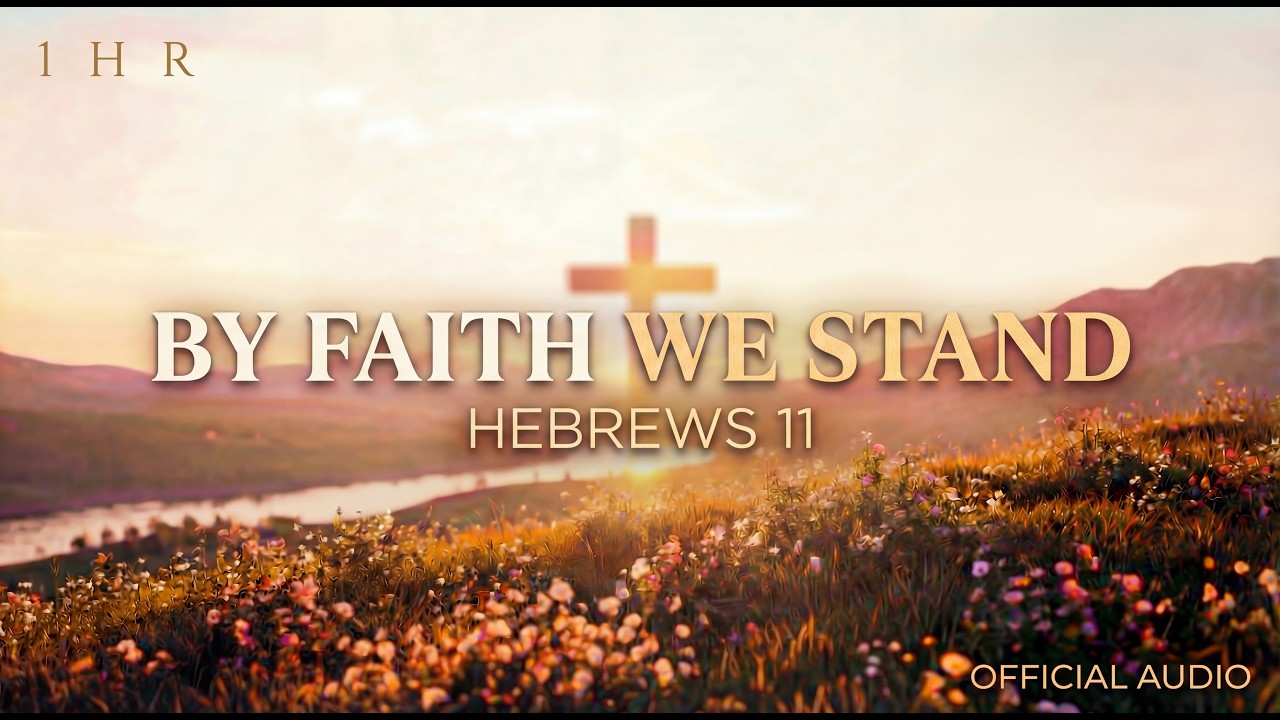 By Faith We Stand – Hebrews 11 | 1 Hour Worship Loop