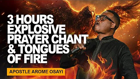 3 HOURS EXPLOSIVE PRAYER CHANT & TONGUES OF FIRE || APOSTLE AROME OSAYI