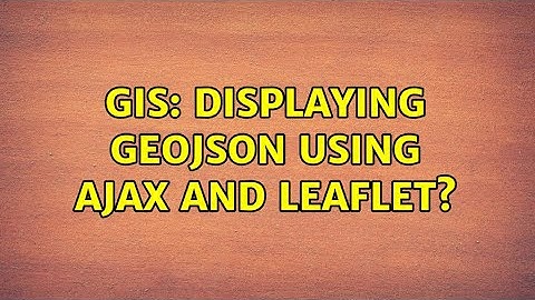 GIS: Displaying GeoJSON using Ajax and Leaflet?