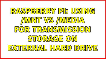 Raspberry Pi: Using /mnt vs /media for Transmission storage on external hard drive (2 Solutions!!)
