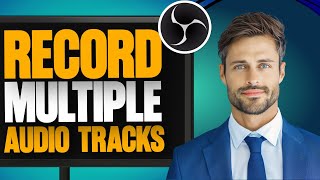 How to Record Separate Audio tracks in OBS Studio