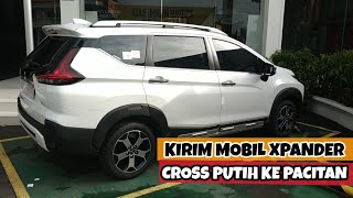 Kirim Mobil Xpander Cross ke Pacitan - Serah Terima Mitsubishi Premium Package Warna Putih Terbaru